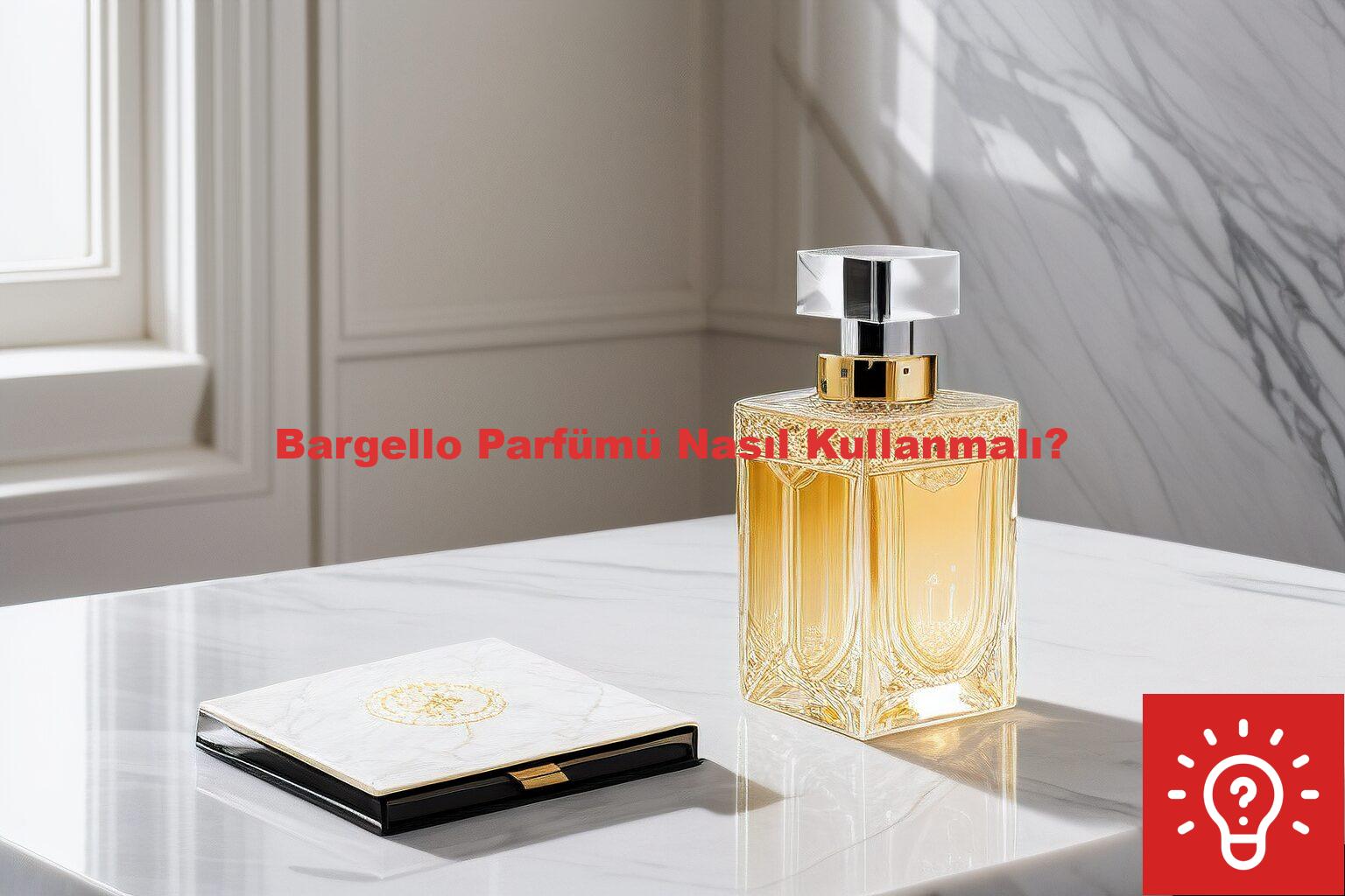 Bargello Parfümü Nasıl Kullanmalı?