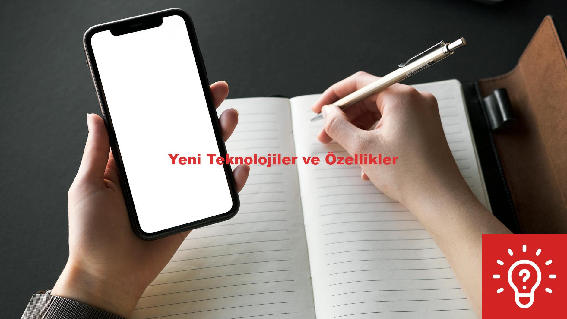 Yeni Teknolojiler ve Özellikler