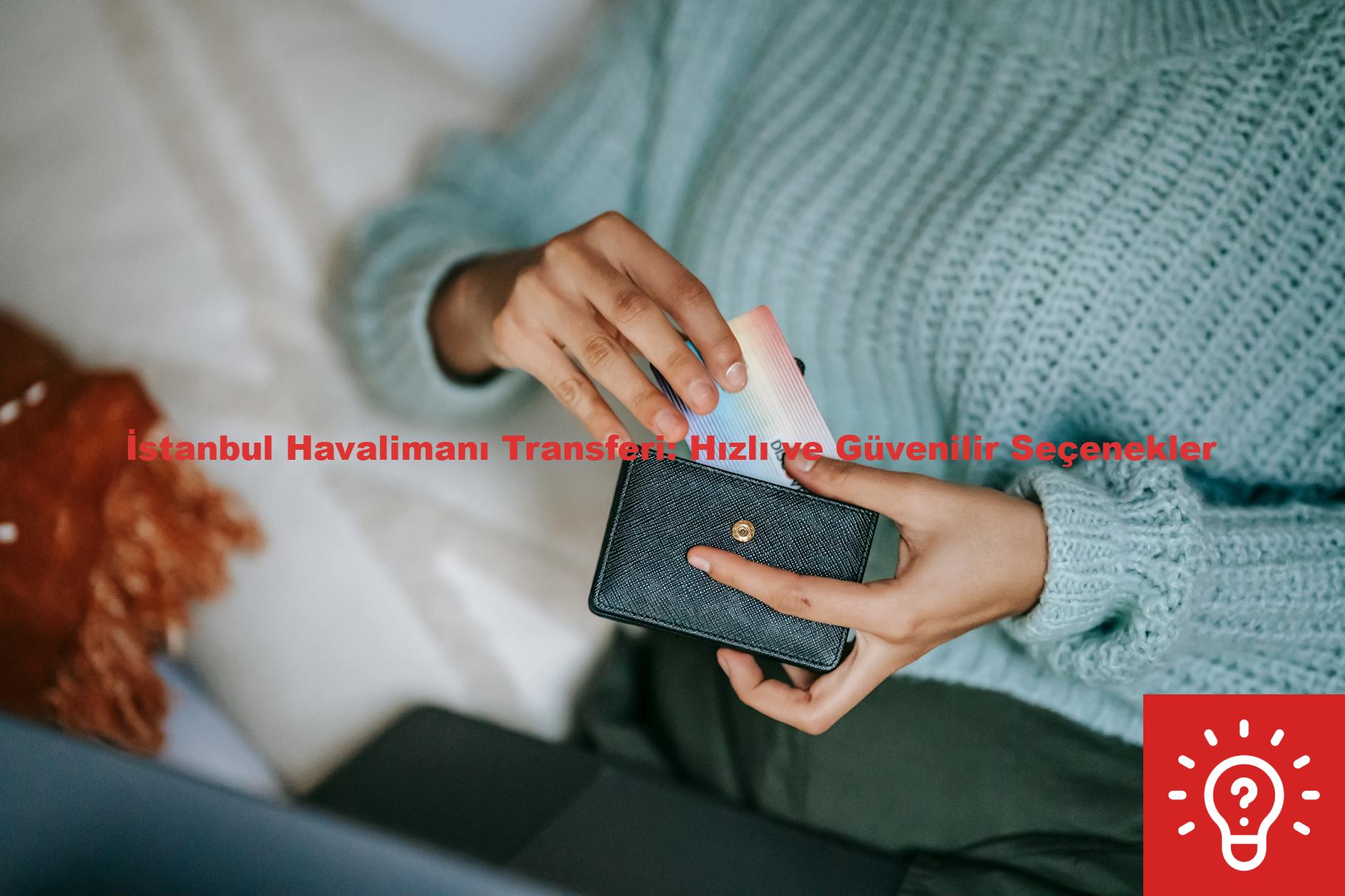 İstanbul Havalimanı Transferi: Hızlı ve Güvenilir Seçenekler