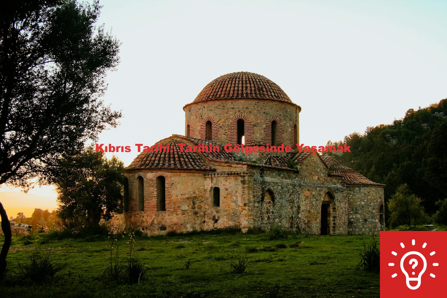 Kıbrıs Tarihi: Tarihin Gölgesinde Yaşamak