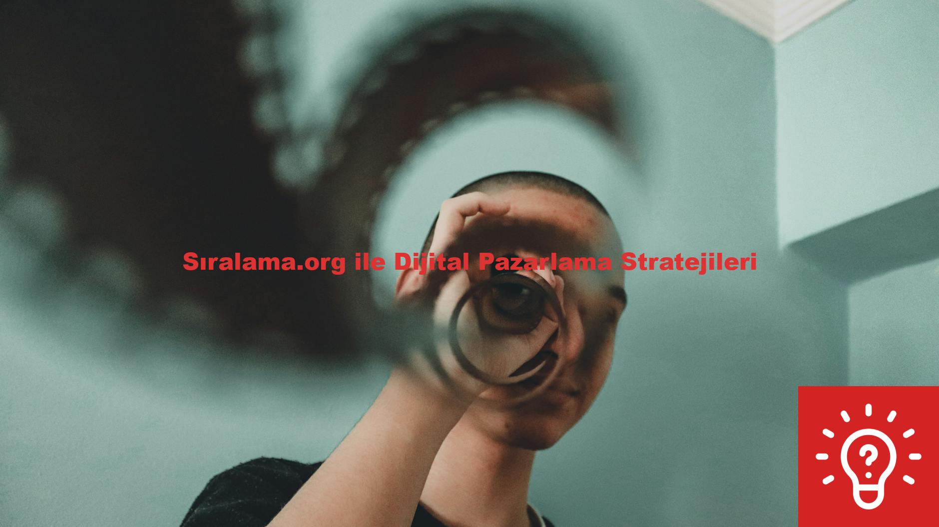 Sıralama.org ile Dijital Pazarlama Stratejileri