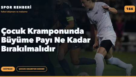 Çocuk Kramponunda Büyüme Payı Ne Kadar Bırakılmalıdır