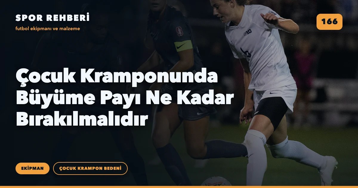 Çocuk Kramponunda Büyüme Payı Ne Kadar Bırakılmalıdır