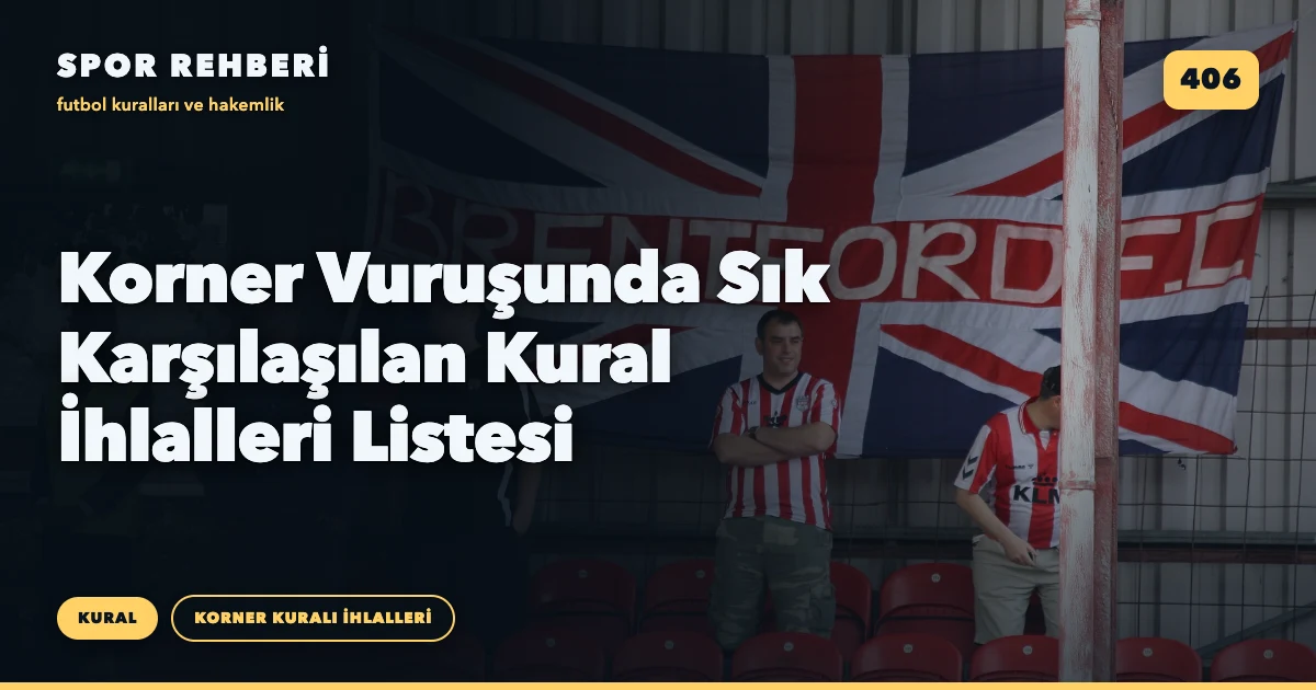 Korner Vuruşunda Sık Karşılaşılan Kural İhlalleri Listesi