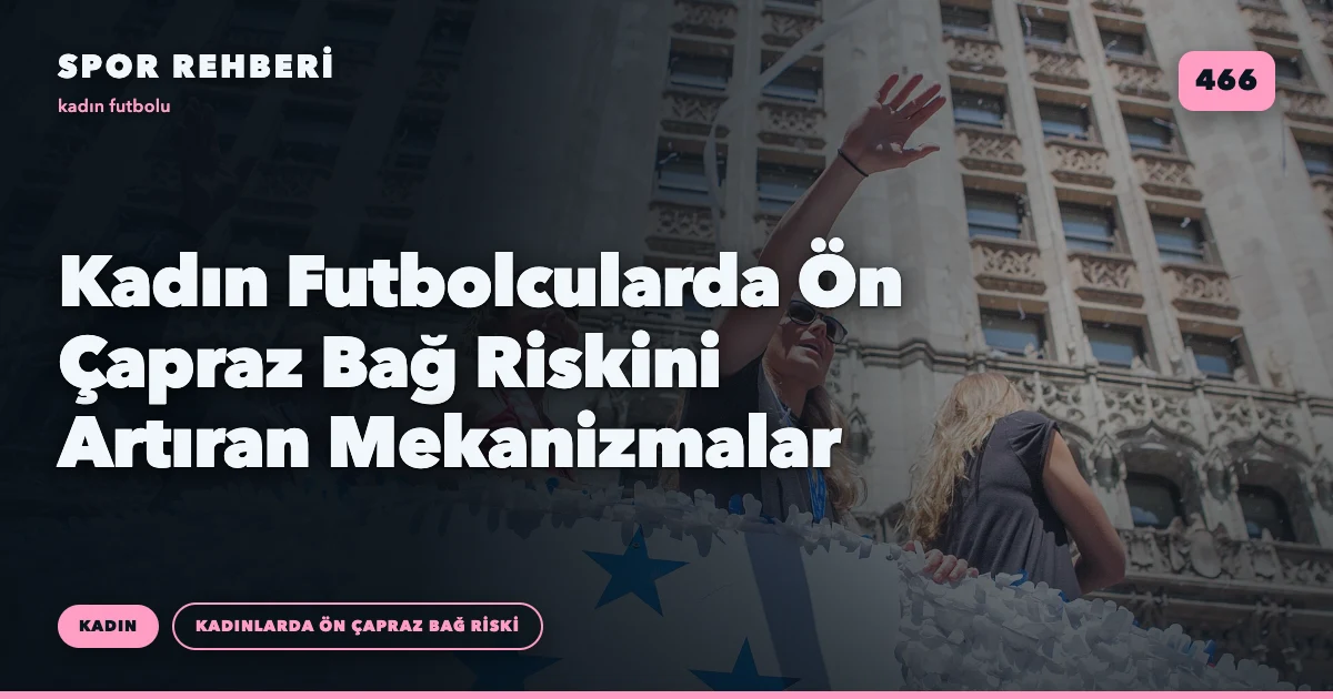 Kadın Futbolcularda Ön Çapraz Bağ Riskini Artıran Mekanizmalar