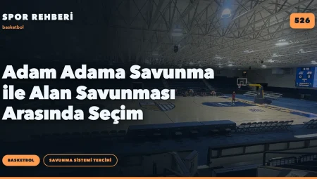 Adam Adama Savunma ile Alan Savunması Arasında Seçim